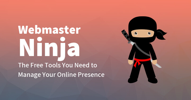 Webmaster Ninja: The Free Tools You Need to Manage Your Online Presence