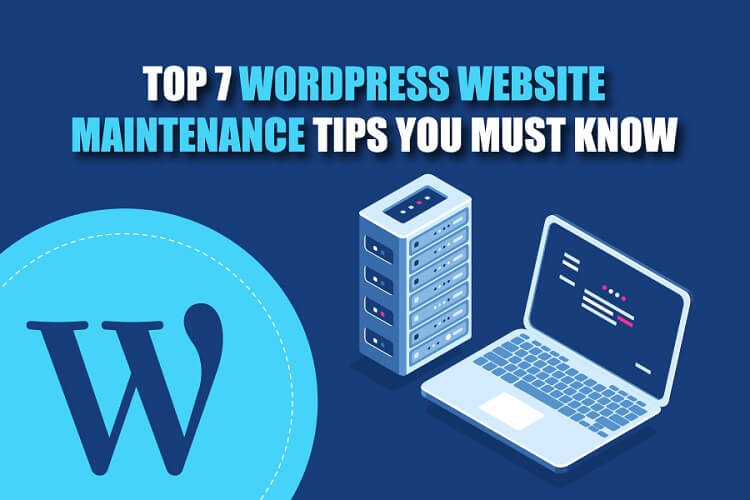Top 7 WordPress Website Maintenance Tips You Must Know