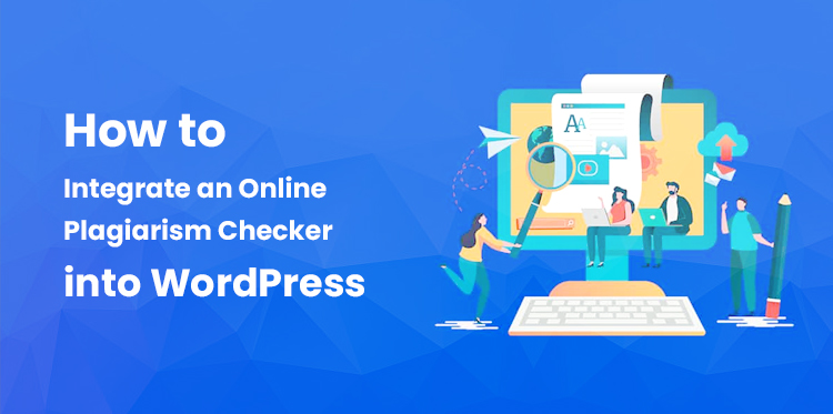 How to Integrate an Online Plagiarism Checker into WordPress