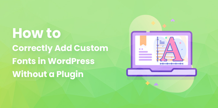 How to Correctly Add Custom Fonts in WordPress Without a Plugin: Guide 2023