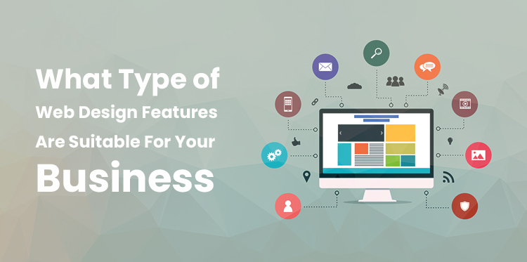 What Type of Web Design Features Are Suitable For Your Business?