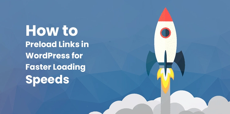 How to Preload Links in WordPress for Faster Loading Speeds
