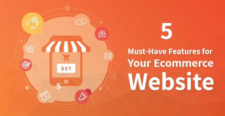 Must-Have Features for Your Ecommerce Website