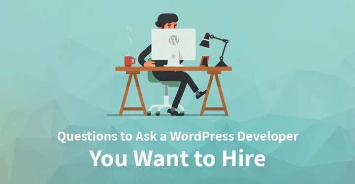 Questions to Ask a WordPress Developer You Want to Hire