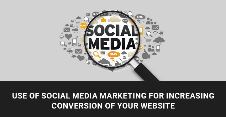 Use of Social Media Marketing for Increasing Conversion of Your Website