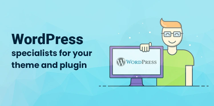 WordPress Specialists Experienced in Your Theme and Plugin