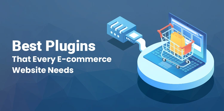 The Best 7 Plugins that Every E-commerce Website Needs