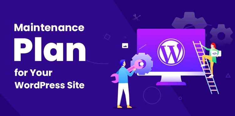 5 Reasons to Create a Maintenance Plan for Your WordPress Site