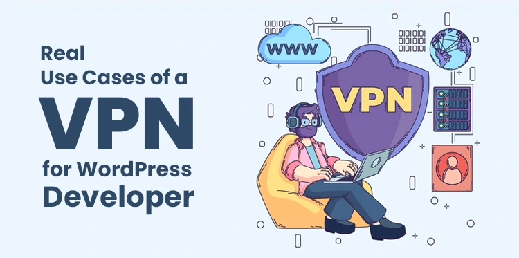 3 Real Use Cases of a VPN for WordPress Developer