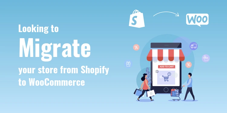 Looking to Migrate Your Store from Shopify to WooCommerce? Read Our Guide