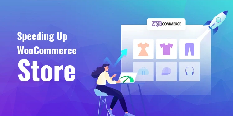 Speeding Up Your WooCommerce StoreSpeeding Up Your WooCommerce Store