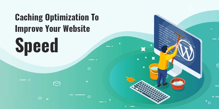 How Caching Optimization Can Help To Improve Your Website Speed?