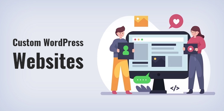 Custom WordPress Websites: Everything You Need to Consider Before Creating One