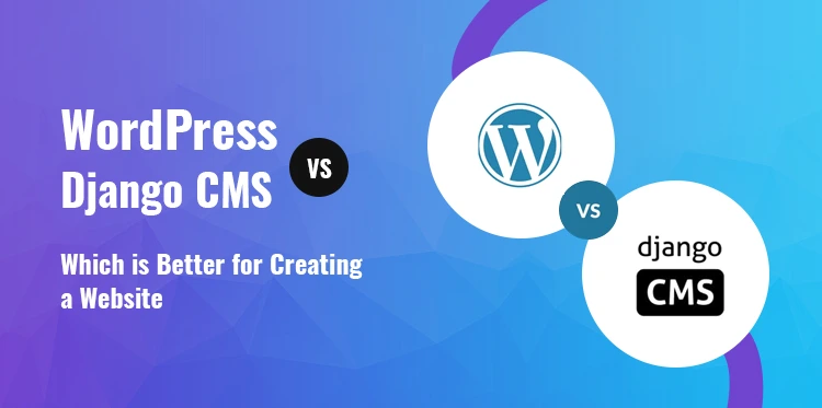 WordPress vs Django CMS: Which is Better for Creating a Website