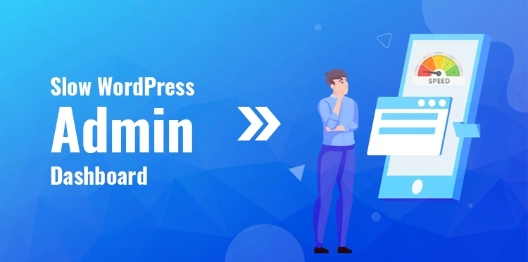 What Slows Down WordPress Admin Dashboard and How to Fix it?