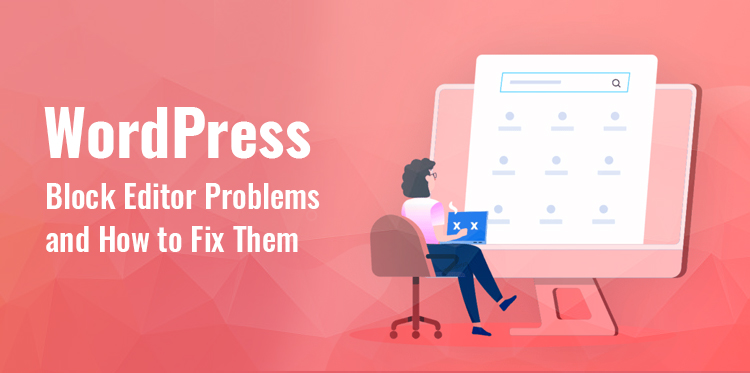 Common WordPress Block Editor Problems and How to Fix Them