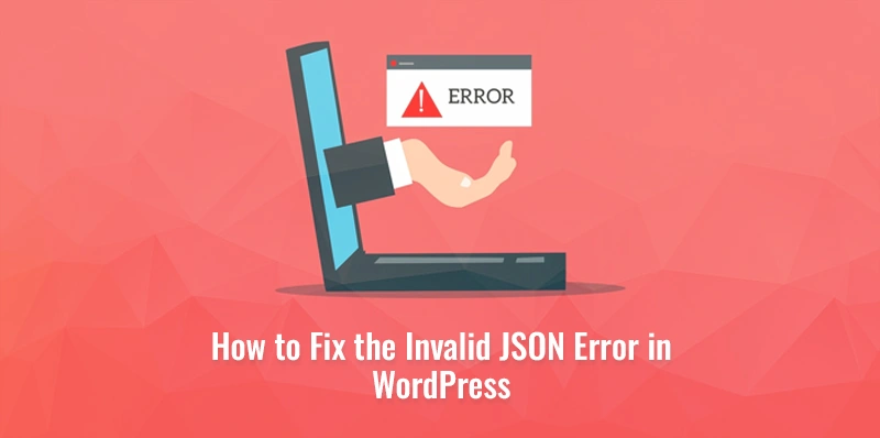 How to Fix the Invalid JSON Error in WordPress? Invalid JSON Error in WordPress