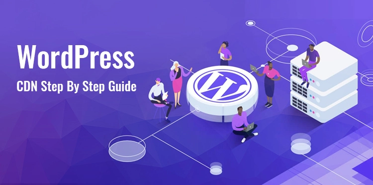 How to Setup a WordPress CDN Step By Step Guide