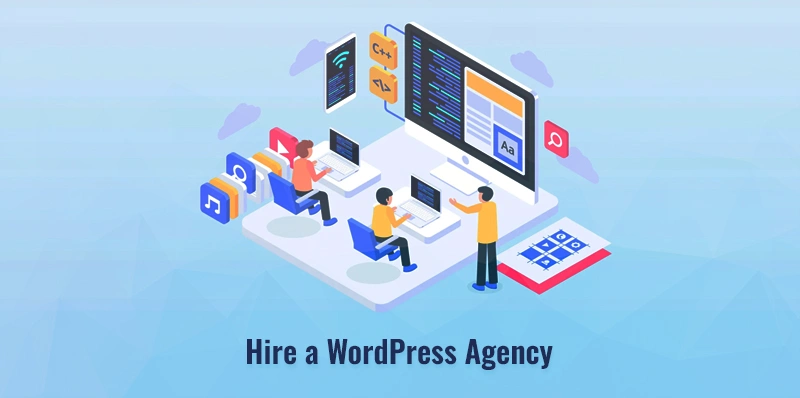Should You Hire a WordPress Agency? hire a WordPress agency