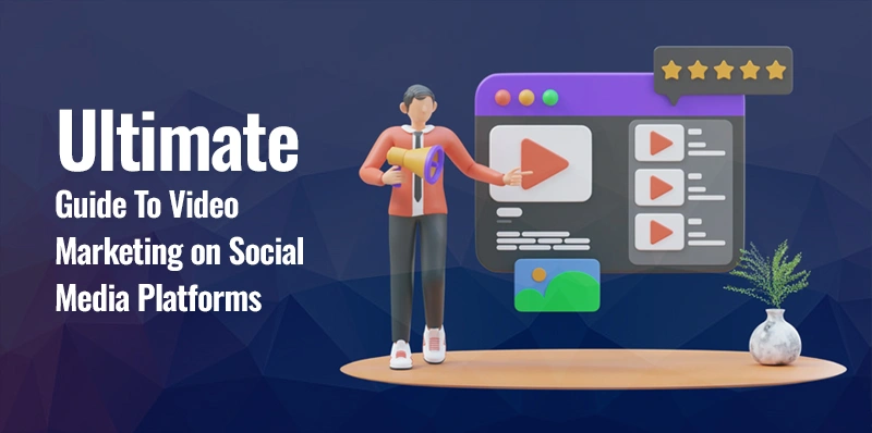 The Ultimate Guide To Video Marketing on Social Media Platforms The Ultimate Guide To Video Marketing on Social Media Platforms