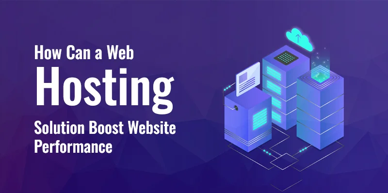 How Can a Web Hosting Solution Boost Website Performance