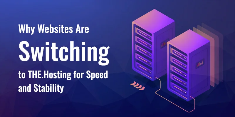 Why Websites Are Moving to THE.Hosting for Speed & Stability