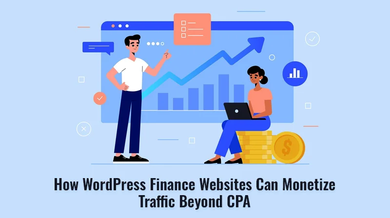 How WordPress Finance Websites Can Monetize Traffic Beyond CPA? Best Monetization Strategies for WordPress Finance Websites