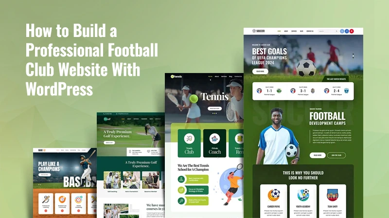 How to Build a Football Club Website Using WordPress? How to Build a Professional Football Club Website With WordPress